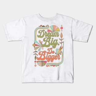 Dream Big Do Bigger Kids T-Shirt